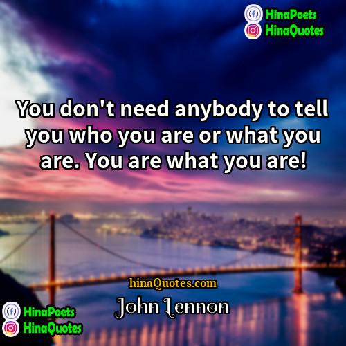 John Lennon Quotes | You don't need anybody to tell you